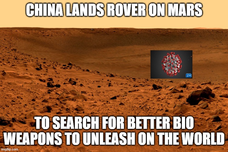 Mars surface | CHINA LANDS ROVER ON MARS; TO SEARCH FOR BETTER BIO WEAPONS TO UNLEASH ON THE WORLD | image tagged in mars surface | made w/ Imgflip meme maker