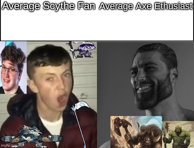 Axe is better than scythe 100%(game is brawlhalla btw) | Average Scythe Fan; Average Axe Ethusiast | image tagged in gigachad,gaming,memes | made w/ Imgflip meme maker