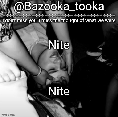 Bazooka's Maybe I Was Boring Wilbur template | Nite; Nite | image tagged in bazooka's maybe i was boring wilbur template | made w/ Imgflip meme maker