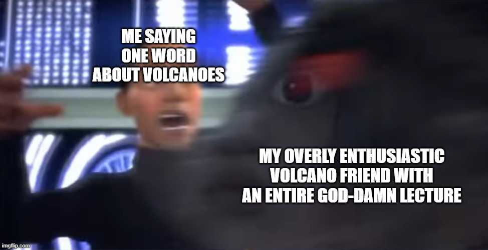 Camp Cretaceous S3 | ME SAYING ONE WORD ABOUT VOLCANOES; MY OVERLY ENTHUSIASTIC VOLCANO FRIEND WITH AN ENTIRE GOD-DAMN LECTURE | image tagged in camp cretaceous s3 | made w/ Imgflip meme maker