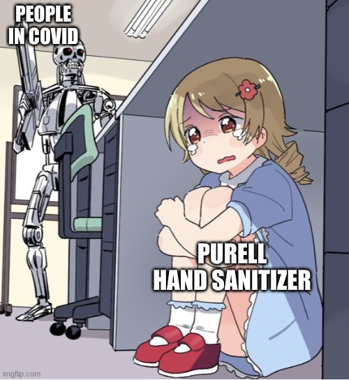 Anime Girl Hiding from Terminator | PEOPLE IN COVID; PURELL HAND SANITIZER | image tagged in anime girl hiding from terminator | made w/ Imgflip meme maker