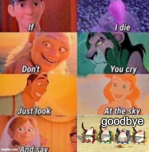say goodbye | goodbye | image tagged in if i die | made w/ Imgflip meme maker