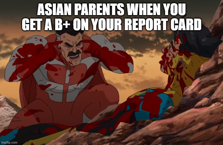 Think Mark, Think | ASIAN PARENTS WHEN YOU GET A B+ ON YOUR REPORT CARD | image tagged in think mark think | made w/ Imgflip meme maker