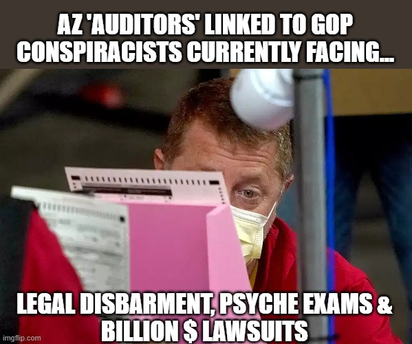 Discredited GOP conspiracists linked to AZ 'audit' | AZ 'AUDITORS' LINKED TO GOP CONSPIRACISTS CURRENTLY FACING... LEGAL DISBARMENT, PSYCHE EXAMS & 
BILLION $ LAWSUITS | image tagged in election 2020,kraken keeper,sidney powell,lin wood,the big lie,gop corruption | made w/ Imgflip meme maker