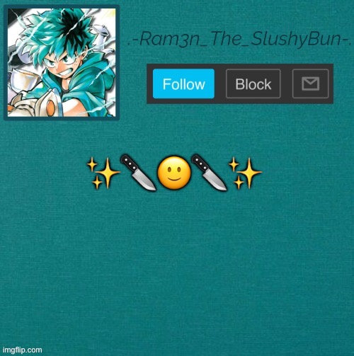 Mha Template (Thanks Sponge! :p) | ✨🔪🙂🔪✨ | image tagged in mha template thanks sponge p | made w/ Imgflip meme maker