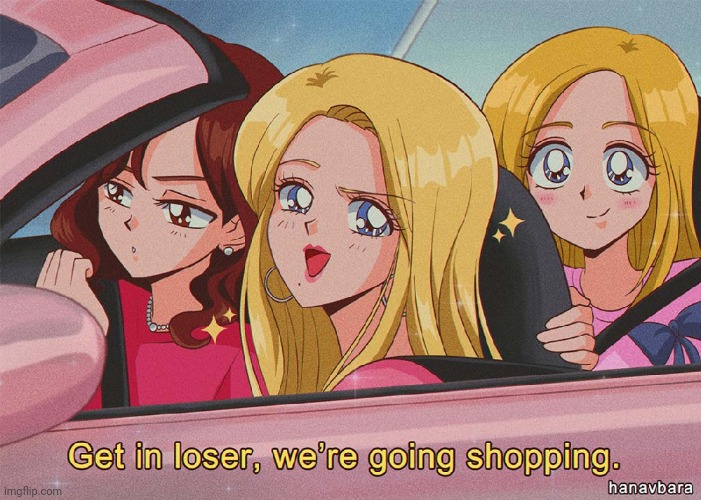Get in Loser, We're Going Shopping Anime | image tagged in get in loser we're going shopping anime | made w/ Imgflip meme maker