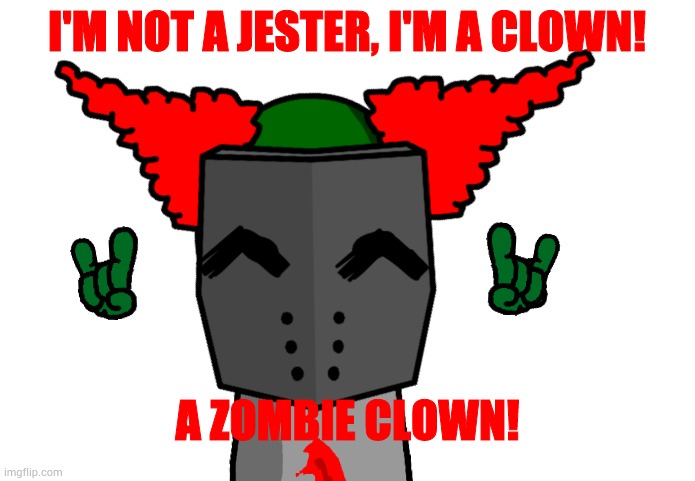 I'M NOT A JESTER, I'M A CLOWN! A ZOMBIE CLOWN! | made w/ Imgflip meme maker