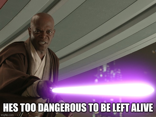 He's too dangerous to be left alive! | HES TOO DANGEROUS TO BE LEFT ALIVE | image tagged in he's too dangerous to be left alive | made w/ Imgflip meme maker