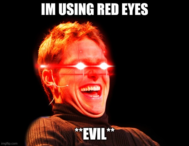 Tom Cruise Laugh Red Eyes | IM USING RED EYES **EVIL** | image tagged in tom cruise laugh red eyes | made w/ Imgflip meme maker