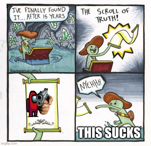 The Scroll Of Truth | THIS SUCKS | image tagged in memes,the scroll of truth | made w/ Imgflip meme maker