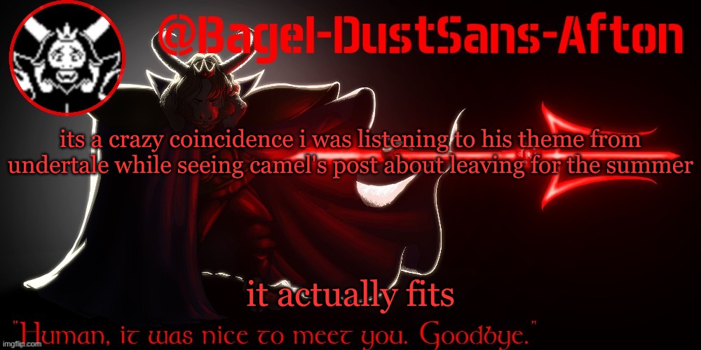 . | its a crazy coincidence i was listening to his theme from undertale while seeing camel's post about leaving for the summer; it actually fits | image tagged in announcement thing 14 | made w/ Imgflip meme maker