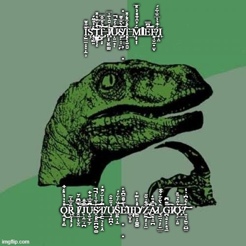 Philosoraptor | .
.
Ị͖̠̼̣͕̞̜̰̹̆̋̊͂͠Ș̢͎͉͖͍̽́̓̊̃̈́͜͝ Ì̢̨̡̺͚͙̹̟̔̌̅͊̾̽̕͜͡T̶̡̻̟̖͕́͛̊̿̐̿͠͝ J̸̧̨̱͙̟̮͖͚̱͗̍̌̂̀͊̉̅͘̚U̷̩͍̼͙̜͌͗́͊̚͝S̸̡̧͍̙̝̝̫̪̓͛̋̅͒͂͢͢͝T̵͓̣͔̮̯̮̍̊͑̄̽͑̽͘͢ M͎͔͎̩̈́̓̄̂͒̽̔̀̽̅ΙE̋͆̿͝͠Ι̴̻̘̬̰͈̳͔͟?͔̝̤́͋̀̾̅̏̄̉̈́́Ι̙
.
. .
.
Ǫ̰̥͔̟͖̽̔̓̓̀̽́͋͜͠Ȓ̨̙̹̹͕̹̗̌̿͑̃͢ I̸̛̭̘̣̦̬̭̓̿͆̈́̆͟͝ J̟̹̤̱̘̪̅͒̅̐͞͡Ų̴̮̲͔̫̗͆̄̆̅̅̍̎͋͠S̷̭̻̻̼̪̪̞͚͐̇̆̉̀͗̚̚͜͡͠T̸̟̤̰͉̩͔̹̭͆͑̎̾͂́̑͂͐͟͟ U̸͉͈̪̪̝͗̏͂̊̂Ŝ̮͖̩̜̰̇̈́̍̈́̒͡E̛͑͂͒̑̃͆̊͘̕Ι̬̳͕̻Ι̵̧̠͔D̸͖̫̣͕͚͚̽̀̾͌̓ Z̵̢̰͖̘͕̣̝̤̆͋̍̆̋̕͜͝Ȁ̷̭͙̝͍̪̿̎̏̒̕L̨̖̫̤̘͎̙͍̲̠̂͛̈́̈́͒͊G̪̖͈̗̗͙͉̼̃͌͆͂͡Ι̸Ơ̴̧͔̗̱̟̻̒̋̔̉̏̎͟͠?͍̹̘͖̬̳̺̱̓̒͛̉͆̍̉̾͝͠
.
. | image tagged in memes,philosoraptor,what | made w/ Imgflip meme maker