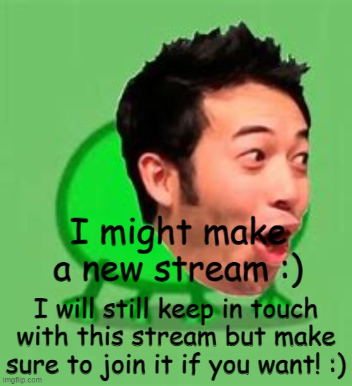 imma make a new stream join it plz :) | I might make a new stream :); I will still keep in touch with this stream but make sure to join it if you want! :) | image tagged in red panda | made w/ Imgflip meme maker