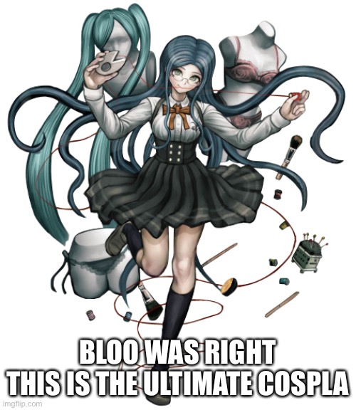 BLOO WAS RIGHT
THIS IS THE ULTIMATE COSPLAYER | made w/ Imgflip meme maker