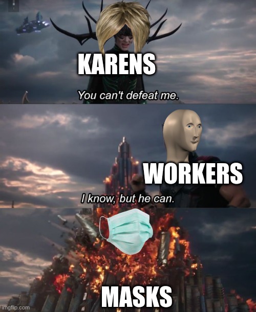 You can't defeat me | KARENS; WORKERS; MASKS | image tagged in you can't defeat me | made w/ Imgflip meme maker