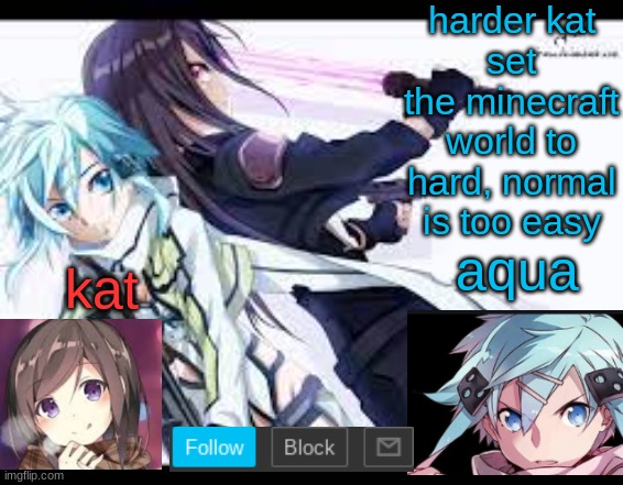 fem kirito | harder kat
set the minecraft world to hard, normal is too easy | image tagged in fem kirito | made w/ Imgflip meme maker