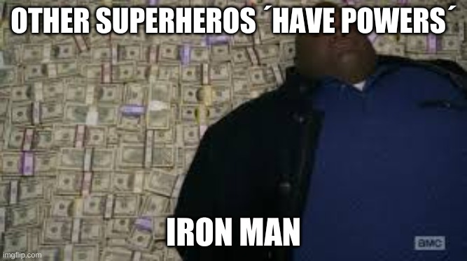 Black guy lying on money | OTHER SUPERHEROS ´HAVE POWERS´; IRON MAN | image tagged in black guy lying on money | made w/ Imgflip meme maker