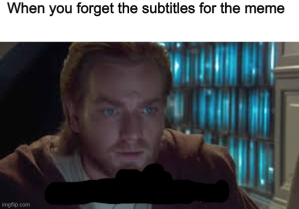 Impossible perhaps the archives are incomplete | When you forget the subtitles for the meme | image tagged in impossible perhaps the archives are incomplete | made w/ Imgflip meme maker