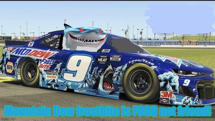 Bruce joins Nascar! | Mountain Dew frostbite is FOOD not friend! | image tagged in bruce,finding nemo sharks,nascar,racing,sports,crossover memes | made w/ Imgflip meme maker