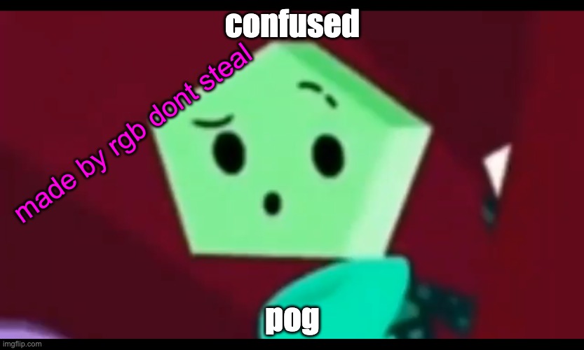 confused pog |  confused; made by rgb dont steal; pog | image tagged in me when | made w/ Imgflip meme maker