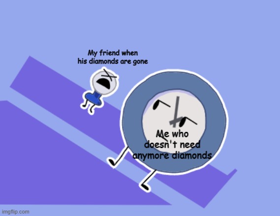 Fanny has no diamonds | My friend when his diamonds are gone; Me who doesn't need anymore diamonds | image tagged in tpot intro meme,minecraft,bfdi | made w/ Imgflip meme maker