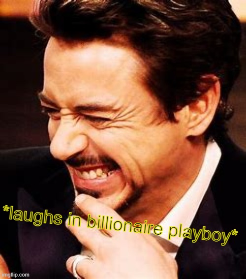 *laughs in billionaire playboy* | made w/ Imgflip meme maker