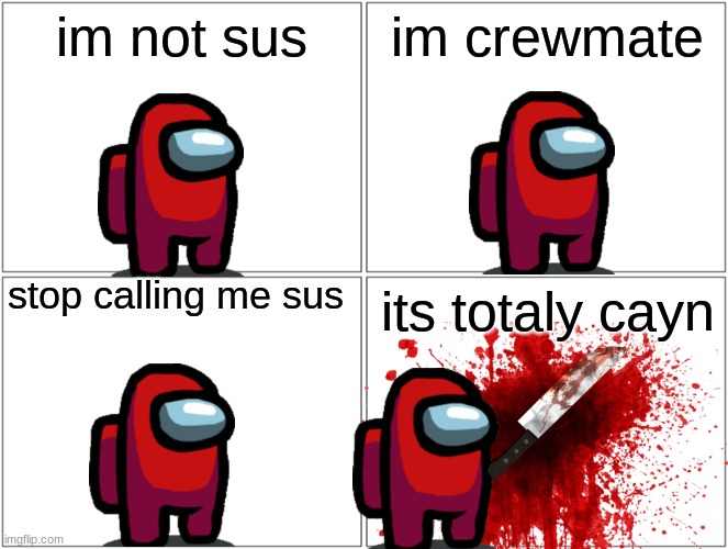 among us explaind | im not sus; im crewmate; stop calling me sus; its totaly cayn | image tagged in memes,blank comic panel 2x2 | made w/ Imgflip meme maker