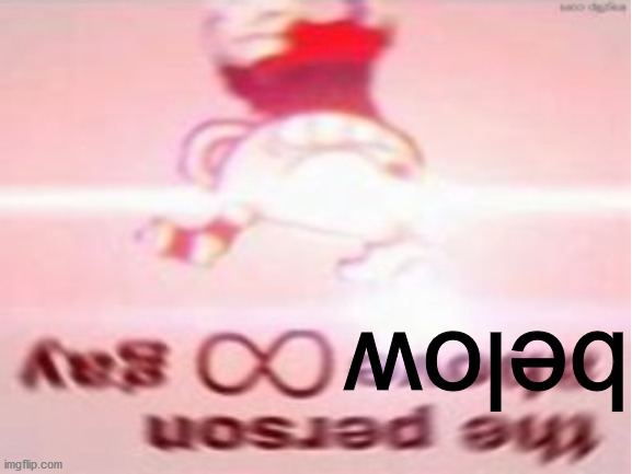 below | made w/ Imgflip meme maker