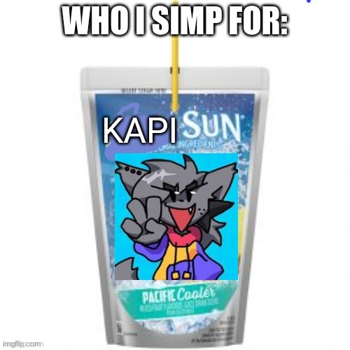 Kapisun | WHO I SIMP FOR: | image tagged in kapisun | made w/ Imgflip meme maker