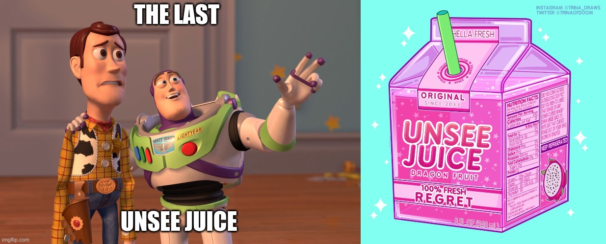 no unsee jucie |  THE LAST; UNSEE JUICE | image tagged in memes,no more unsee juice,rip,goodbye | made w/ Imgflip meme maker