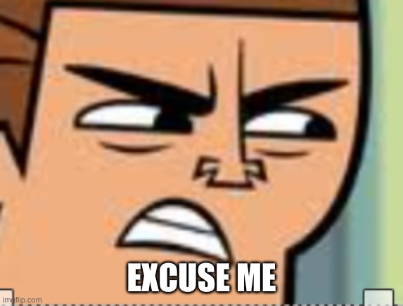 EXCUSE ME | made w/ Imgflip meme maker