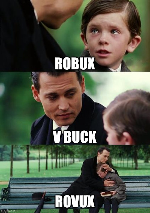 Finding Neverland | ROBUX; V BUCK; ROVUX | image tagged in memes,finding neverland | made w/ Imgflip meme maker