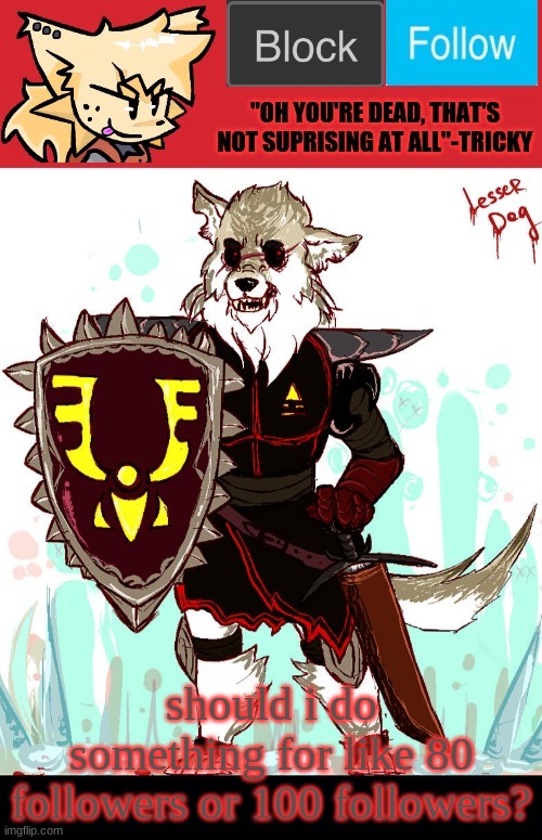 i'm at 79 followers somehow........ | should i do something for like 80 followers or 100 followers? | image tagged in theonlyrandomdoggo's badass temp | made w/ Imgflip meme maker