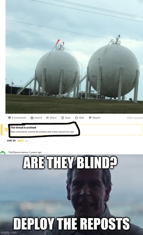 why i think reposting a meme is perfectly fine | ARE THEY BLIND? DEPLOY THE REPOSTS | image tagged in are we blind deploy the,reposts,reposts are awesome,reddit | made w/ Imgflip meme maker