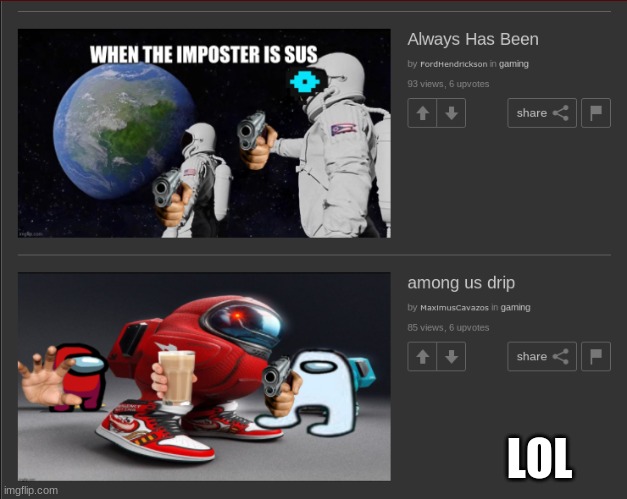 SUS | LOL | image tagged in among us,sus,drip,always has been | made w/ Imgflip meme maker