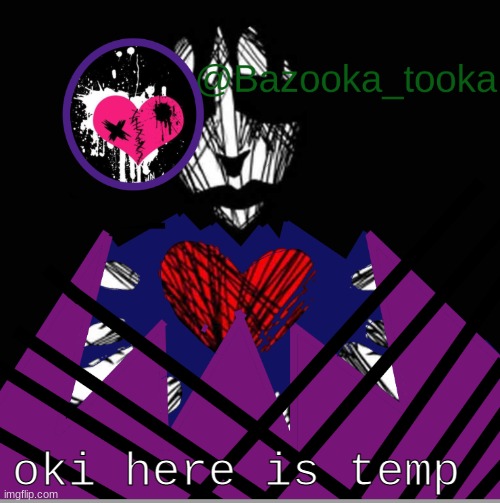 bazooka's dark temp | oki here is temp | image tagged in bazooka's dark temp | made w/ Imgflip meme maker