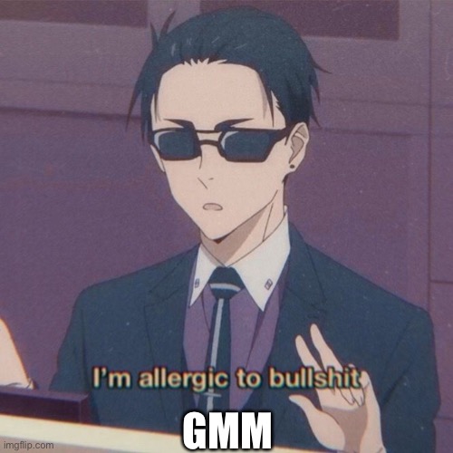 Mah phone is at 2 percent and I have no charger so I’ll be gone soon | GMM | image tagged in i m allergic to bullshit | made w/ Imgflip meme maker