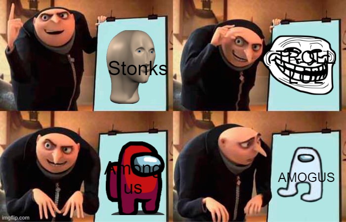 MEME IDEAS | Stonks; TROLL LOL; Among us; AMOGUS | image tagged in memes,gru's plan | made w/ Imgflip meme maker