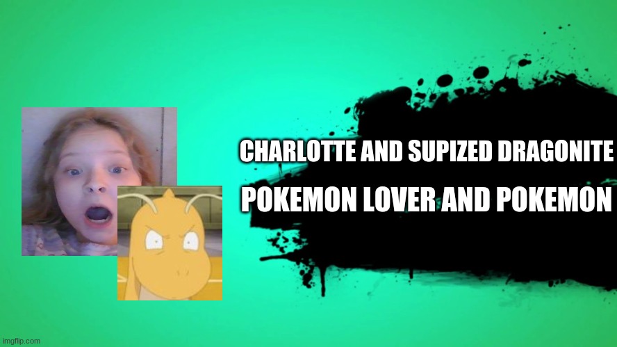 wait what I got added to super smash bros | CHARLOTTE AND SUPIZED DRAGONITE; POKEMON LOVER AND POKEMON | image tagged in one does not simply | made w/ Imgflip meme maker