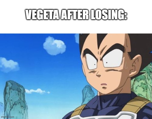 VEGETA AFTER LOSING: | image tagged in memes,blank transparent square,surprized vegeta | made w/ Imgflip meme maker
