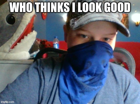 WHO THINKS I LOOK GOOD | made w/ Imgflip meme maker