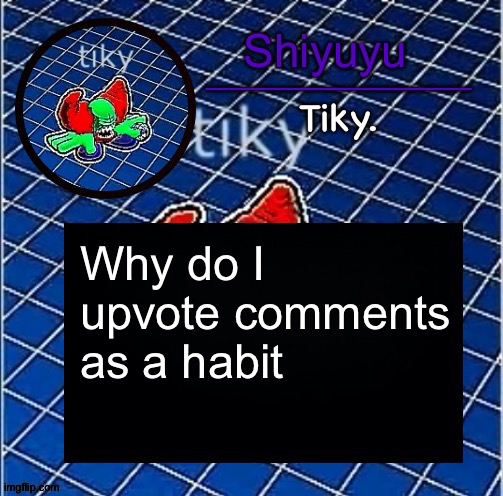 Dwffdwewfwfewfwrreffegrgvbgththyjnykkkkuuk, | Why do I upvote comments as a habit | image tagged in dwffdwewfwfewfwrreffegrgvbgththyjnykkkkuuk | made w/ Imgflip meme maker