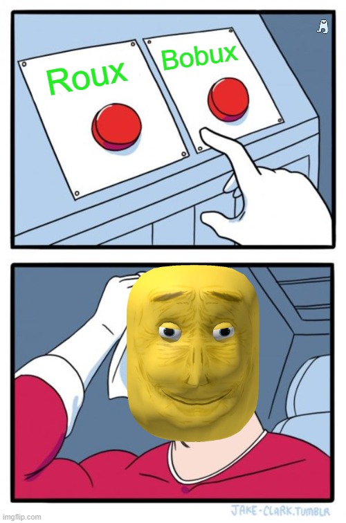 What would you choose ? | Bobux; Roux | image tagged in memes,two buttons,roblox,roblox meme,roblox noob | made w/ Imgflip meme maker