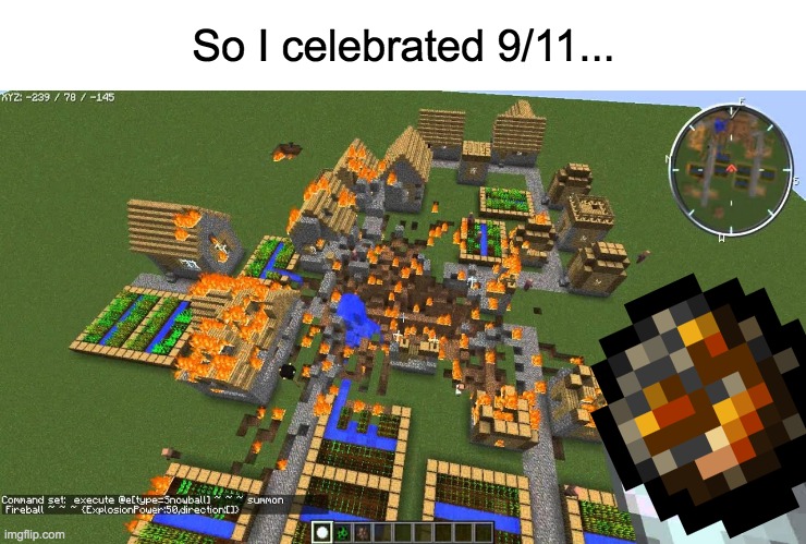Just my little but special tribute... | So I celebrated 9/11... | image tagged in lol,memes,funny,dark humor,minecraft,9/11 | made w/ Imgflip meme maker