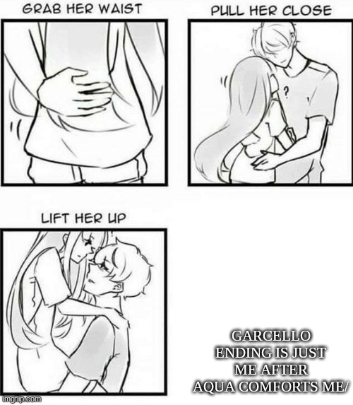 How to Hug | GARCELLO ENDING IS JUST ME AFTER AQUA COMFORTS ME/ | image tagged in how to hug | made w/ Imgflip meme maker
