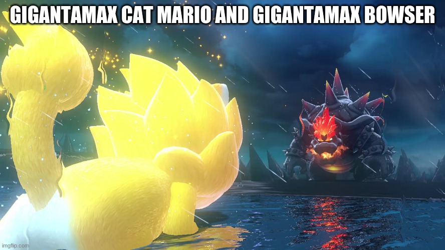 Super Saiyan Cat Mario vs Fury Bowser | GIGANTAMAX CAT MARIO AND GIGANTAMAX BOWSER | image tagged in super saiyan cat mario vs fury bowser | made w/ Imgflip meme maker