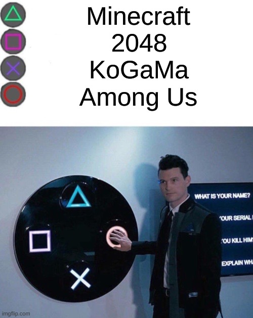 G a m e s  I  p l a y  o r  p l a y e d | Minecraft; 2048; KoGaMa; Among Us | image tagged in 4 buttons | made w/ Imgflip meme maker