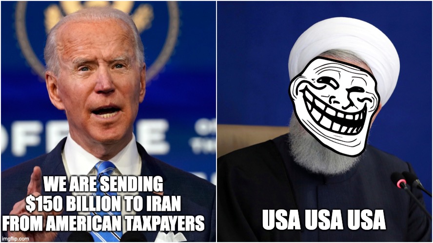 USA USA USA | USA USA USA; WE ARE SENDING $150 BILLION TO IRAN FROM AMERICAN TAXPAYERS | image tagged in biden loves iran | made w/ Imgflip meme maker