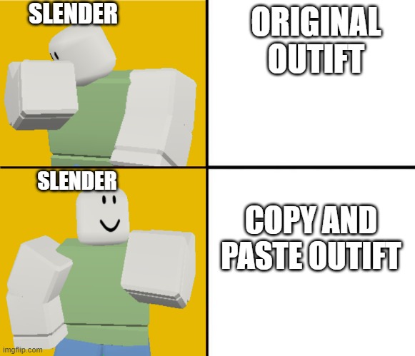 Just a roblox meme | SLENDER; ORIGINAL OUTIFT; SLENDER; COPY AND PASTE OUTIFT | image tagged in roblox drake format,slender,roblox | made w/ Imgflip meme maker