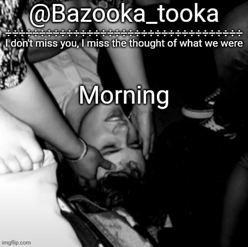 Bazooka's Maybe I Was Boring Wilbur template | Morning | image tagged in bazooka's maybe i was boring wilbur template | made w/ Imgflip meme maker